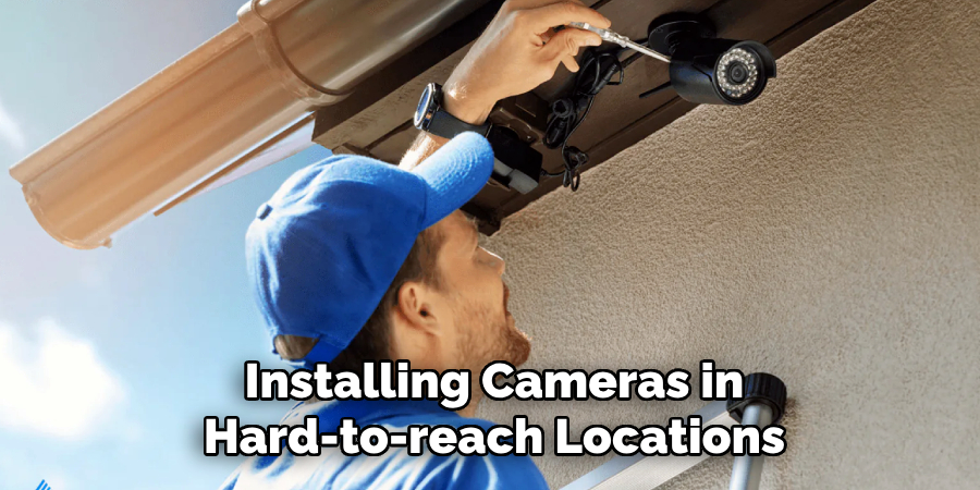 Installing Cameras in
Hard-to-reach Locations