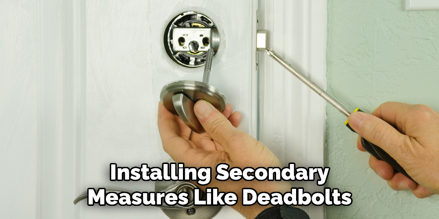 Installing Secondary
Measures Like Deadbolts