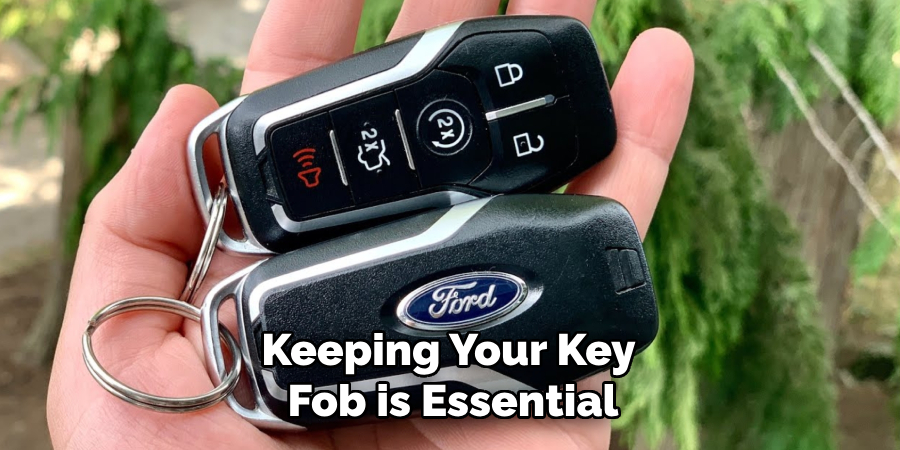 Keeping Your Key 
Fob is Essential