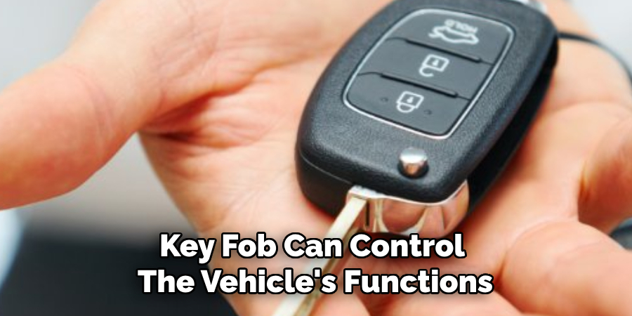 Key Fob Can Control 
The Vehicle's Functions