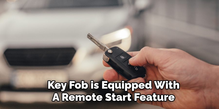 Key Fob is Equipped With
A Remote Start Feature 