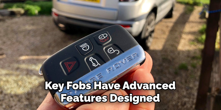 Key Fobs Have Advanced
Features Designed