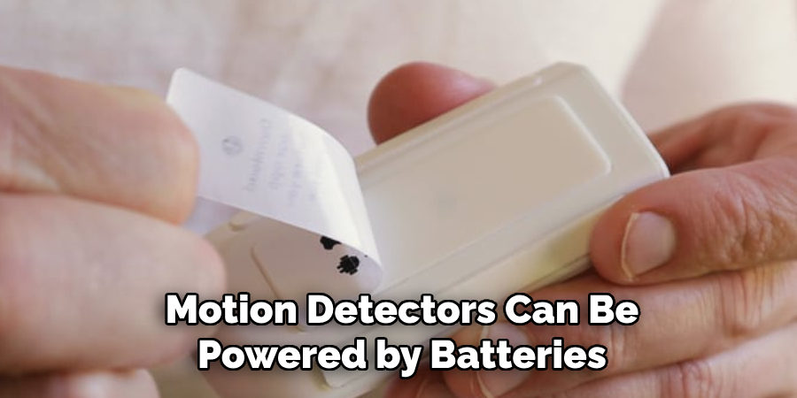 Motion Detectors Can Be
Powered by Batteries