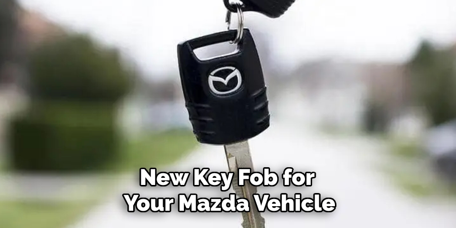 New Key Fob for 
Your Mazda Vehicle