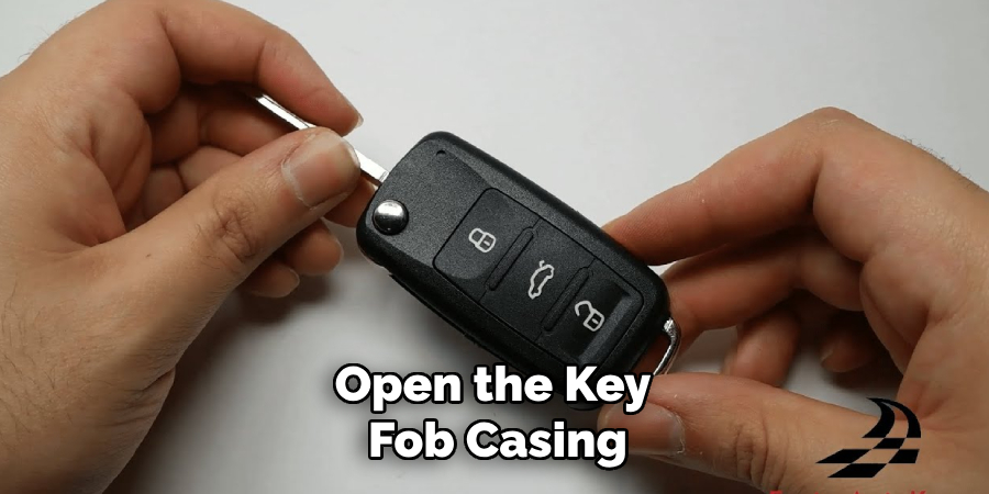 Open the Key 
Fob Casing