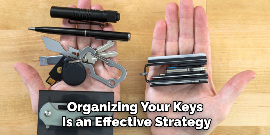 Organizing Your Keys 
Is an Effective Strategy