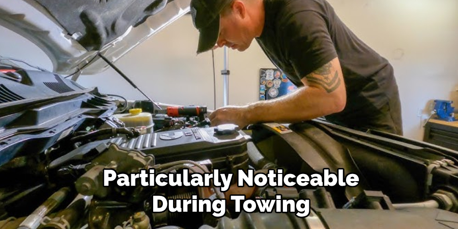 Particularly Noticeable
During Towing