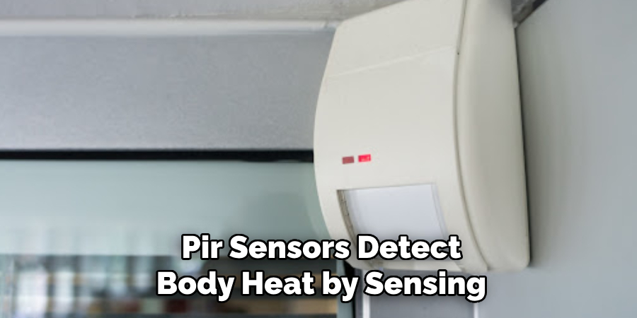 Pir Sensors Detect
Body Heat by Sensing