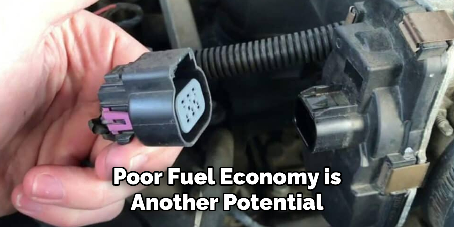 Poor Fuel Economy is
Another Potential Consequence