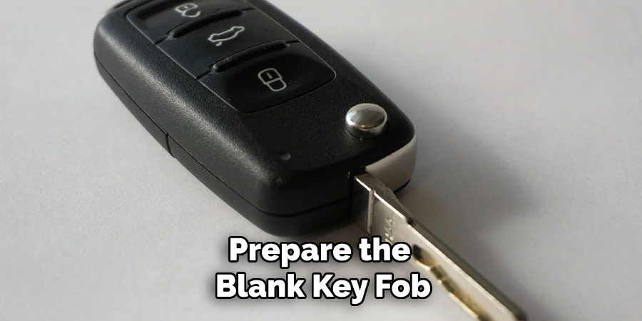 Prepare the 
Blank Key Fob