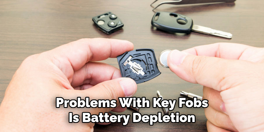 Problems With Key Fobs
Is Battery Depletion