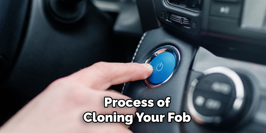 Process of
Cloning Your Fob