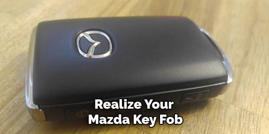 Realize Your 
Mazda Key Fob