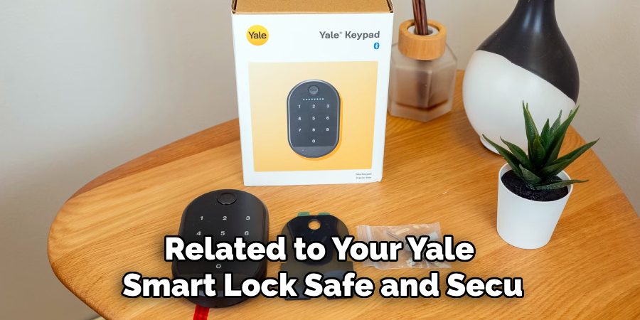 Related to Your Yale 
Smart Lock Safe and Secu