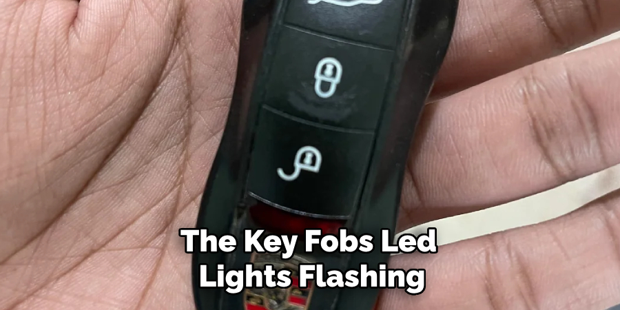 The Key Fobs Led 
Lights Flashing