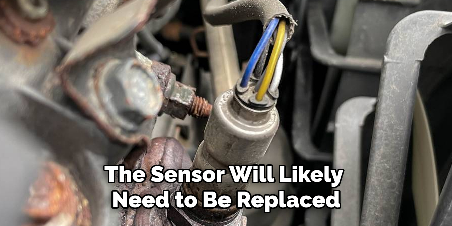 The Sensor Will Likely 
Need to Be Replaced