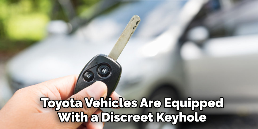 Toyota Vehicles Are Equipped
With a Discreet Keyhole