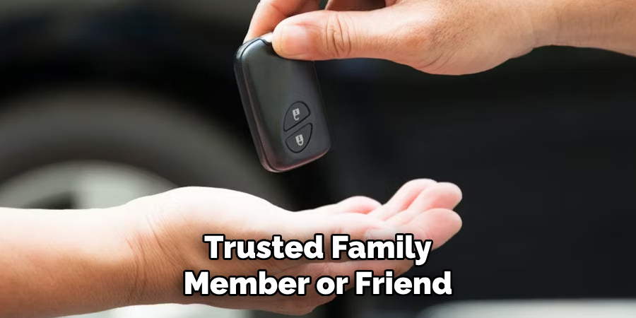 Trusted Family
Member or Friend