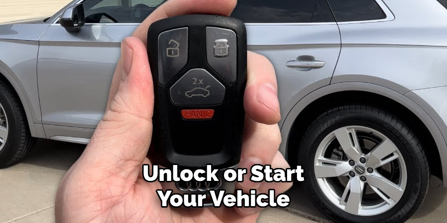 Unlock or Start
Your Vehicle