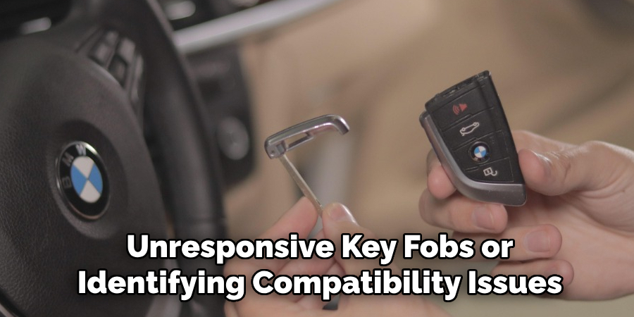 Unresponsive Key Fobs or 
Identifying Compatibility Issues