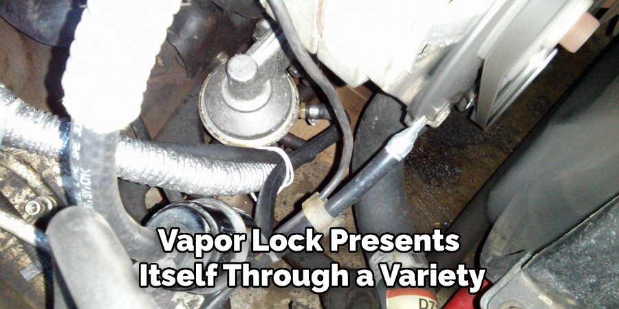 Vapor Lock Presents 
Itself Through a Variety