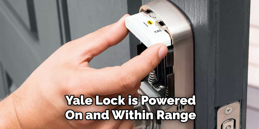 Yale Lock is Powered 
On and Within Range