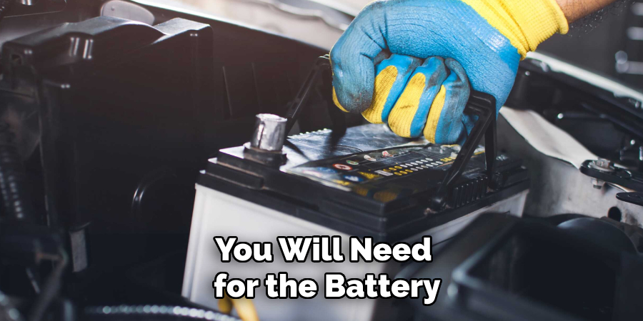 You Will Need
 for the Battery