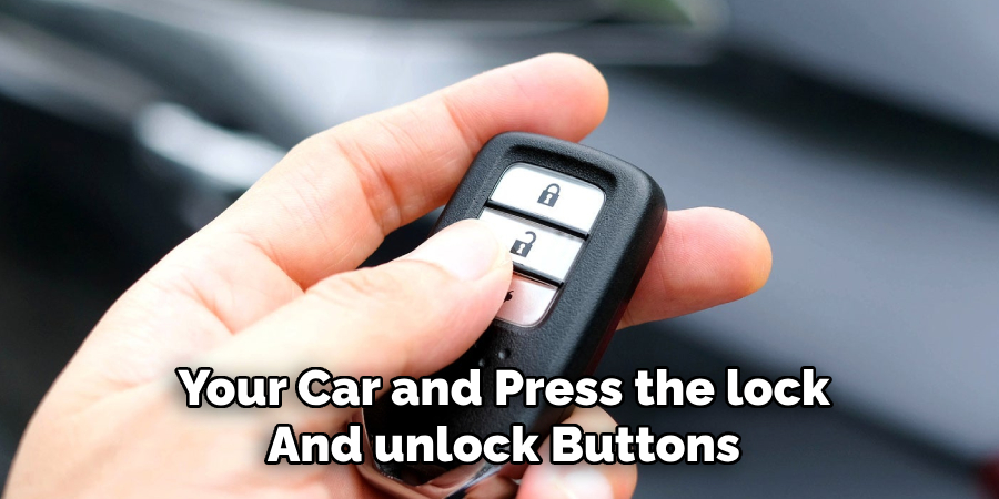 Your Car and Press the “lock” 
And unlock Buttons