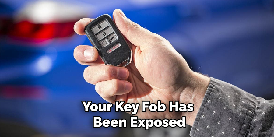 Your Key Fob Has
 Been Exposed