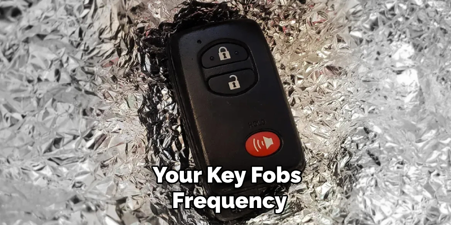 Your Key Fobs
 Frequency