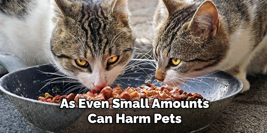 As Even Small Amounts
Can Harm Pets