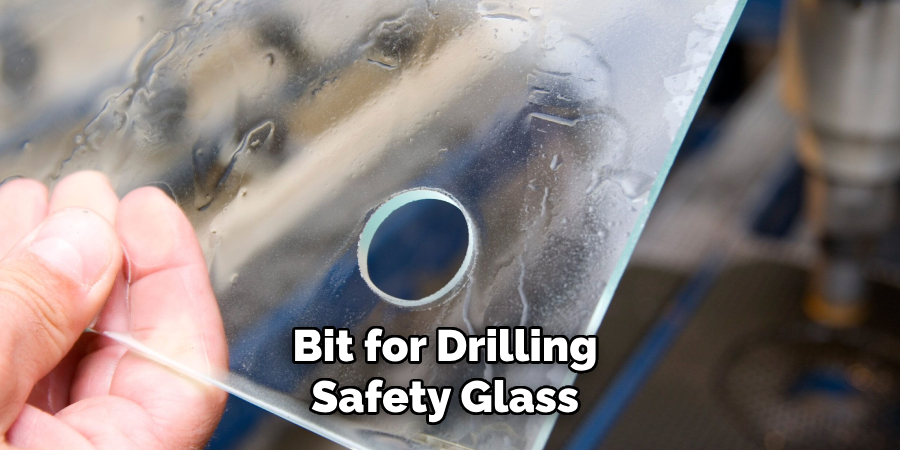 Bit for Drilling
Safety Glass