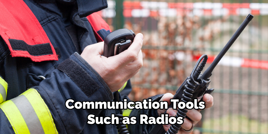 Communication Tools
Such as Radios