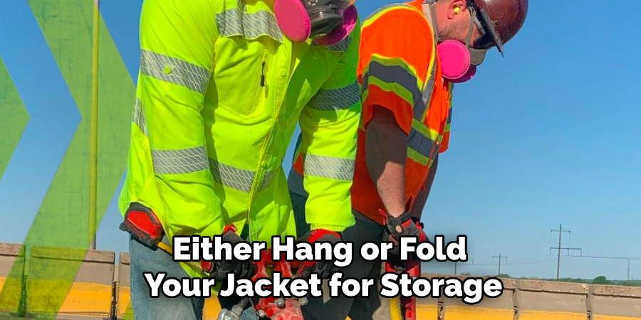 Either Hang or Fold 
Your Jacket for Storage