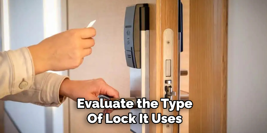 Evaluate the Type
Of Lock It Uses 