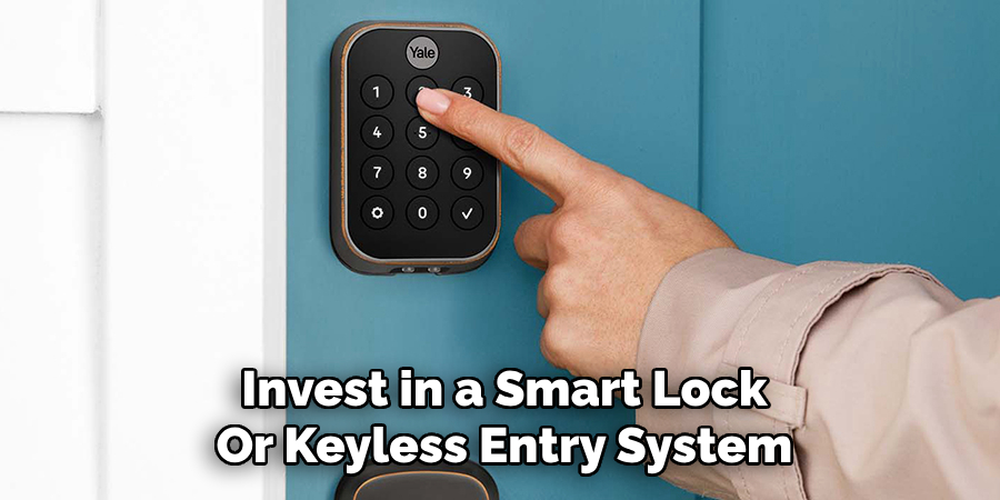 Invest in a Smart Lock 
Or Keyless Entry System