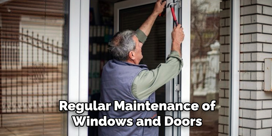 Regular Maintenance of
Windows and Doors