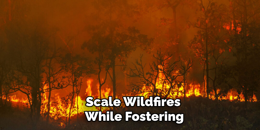 Scale Wildfires
 While Fostering