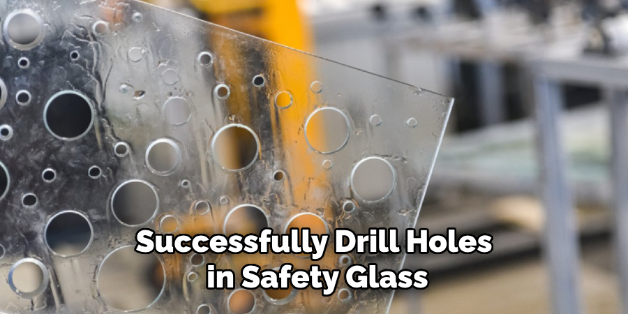 Successfully Drill Holes
in Safety Glass