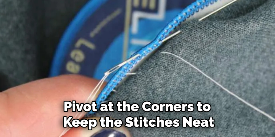 Pivot at the Corners to
Keep the Stitches Neat