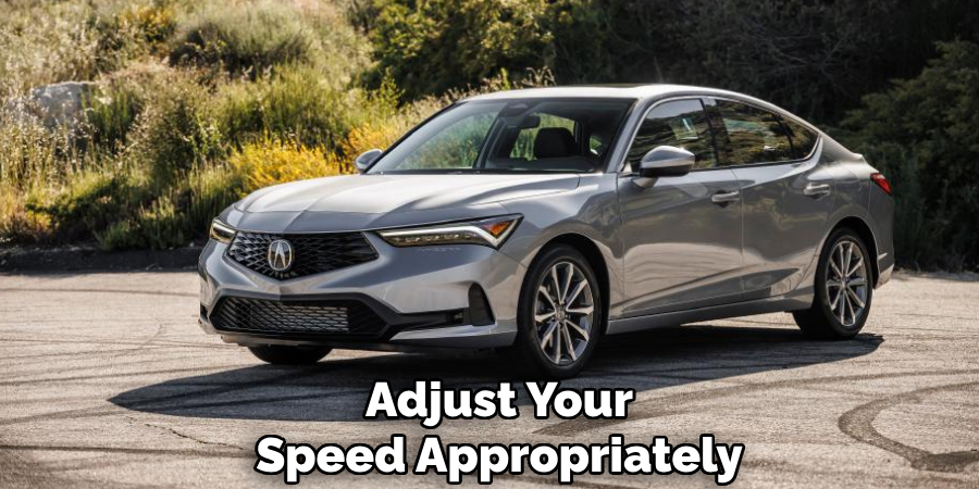 Adjust Your
Speed Appropriately