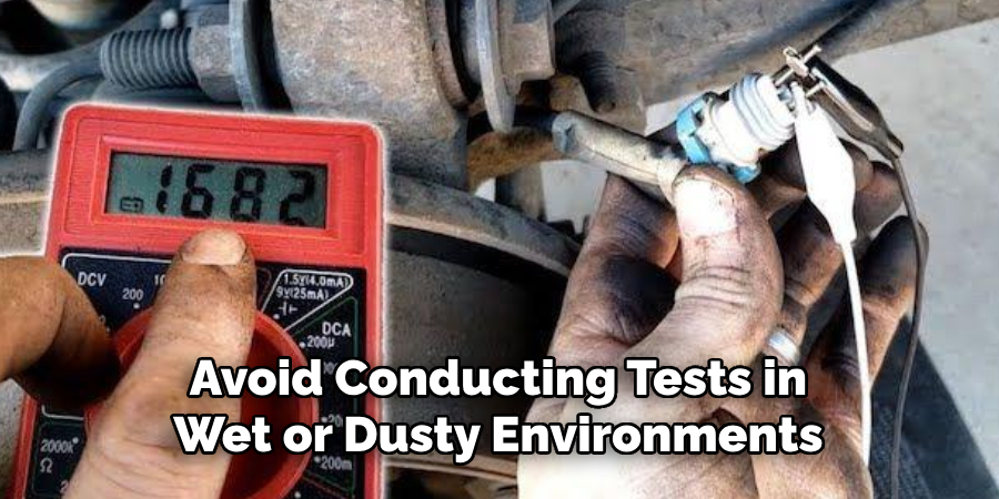 Avoid Conducting Tests in Wet or Dusty Environments