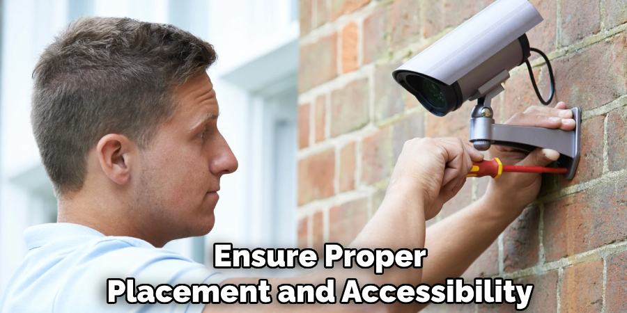 Ensure Proper
Placement and Accessibility