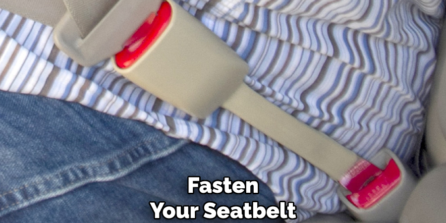 Fasten
Your Seatbelt
