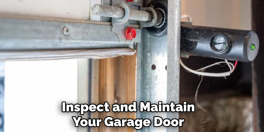 Inspect and Maintain
Your Garage Door