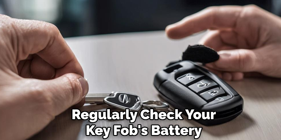 Regularly Check Your
Key Fob's Battery