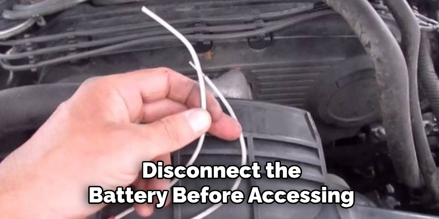 Disconnect the Battery Before Accessing