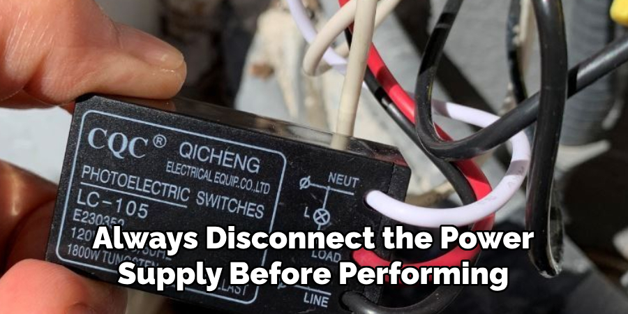 Always Disconnect the Power Supply Before Performing