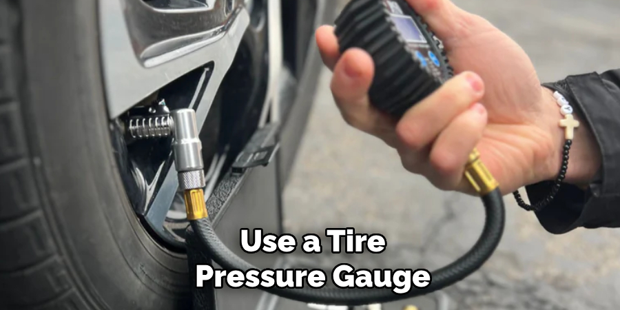 Use a Tire Pressure Gauge