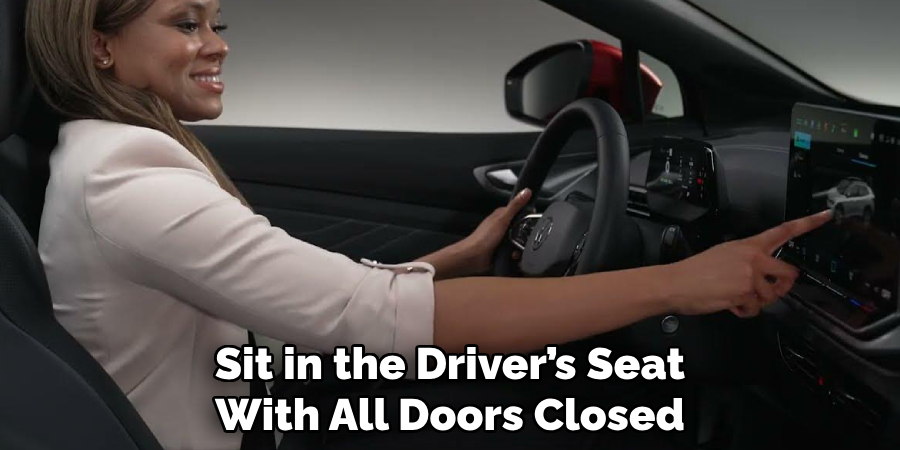 Sit in the Driver’s Seat
With All Doors Closed